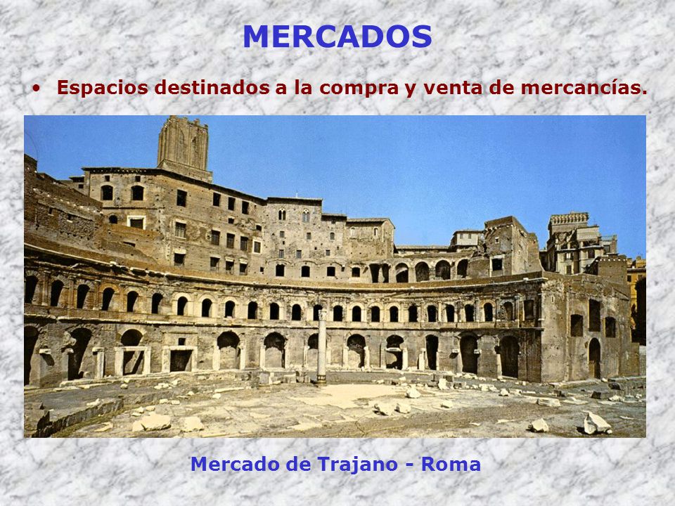 MERCADOS Espacios destinados a la compra y venta de mercancías.