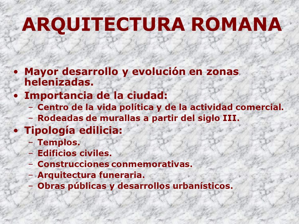 ARQUITECTURA ROMANA Mayor desarrollo y evolución en zonas helenizadas.