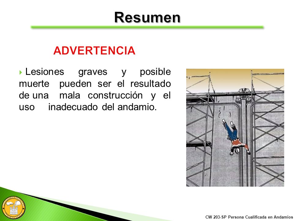 Resumen Lesiones graves y posible muerte pueden ser el resultado de una mala construcción y el uso inadecuado del andamio.