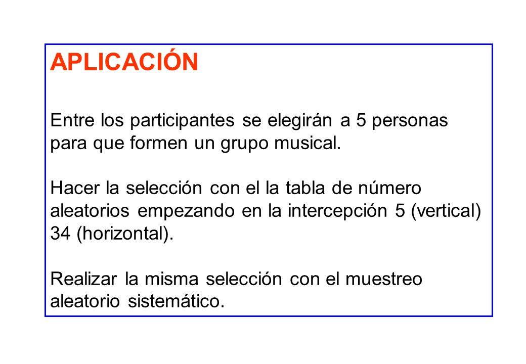 APLICACIÓN Entre los participantes se elegirán a 5 personas para que formen un grupo musical.