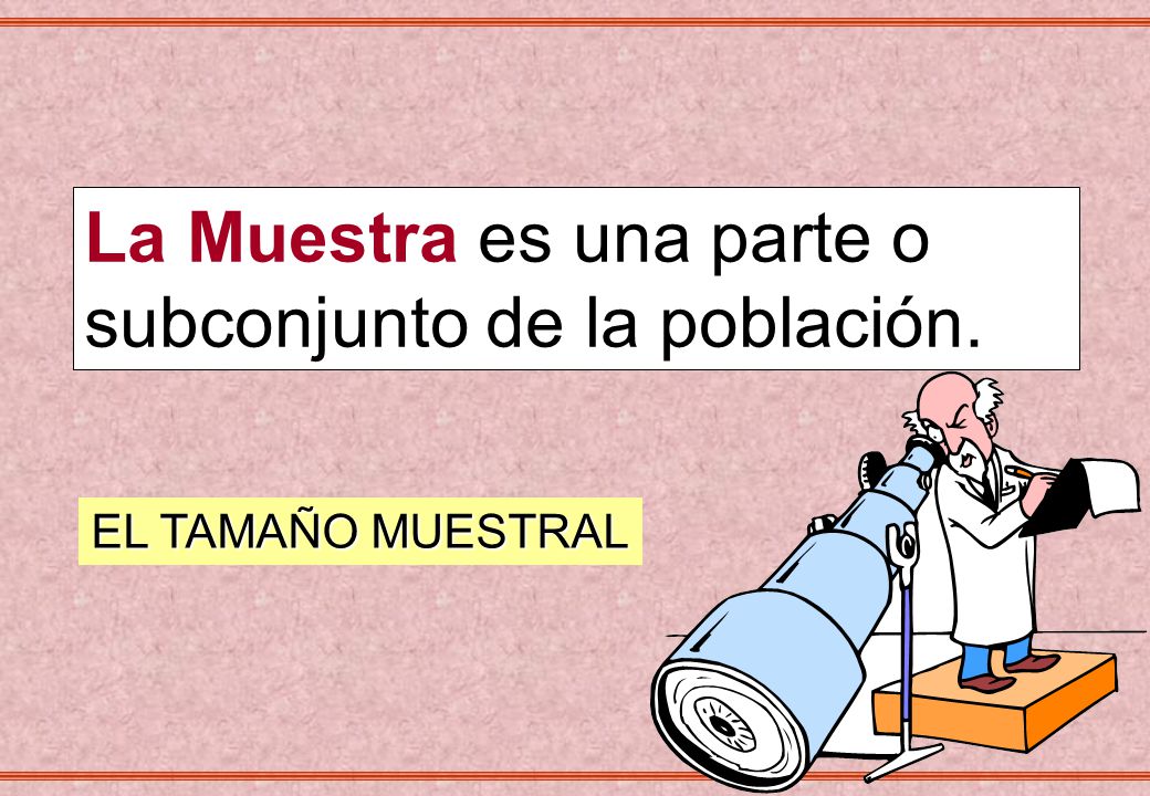 La Muestra es una parte o subconjunto de la población.
