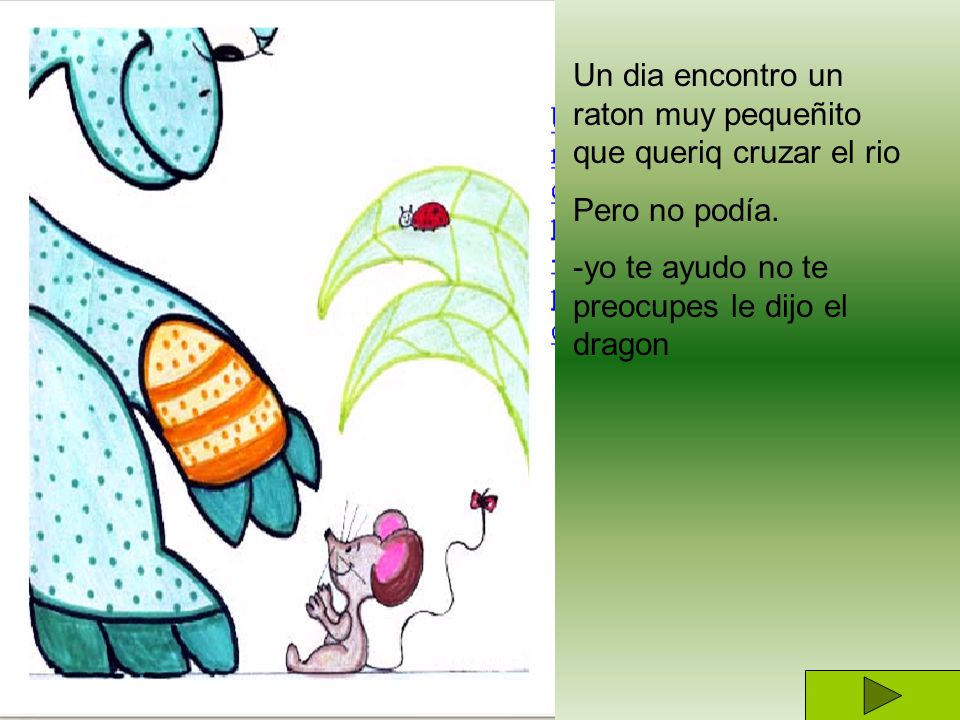 Un dia encontro un raton muy pequeñito que queriq cruzar el rio