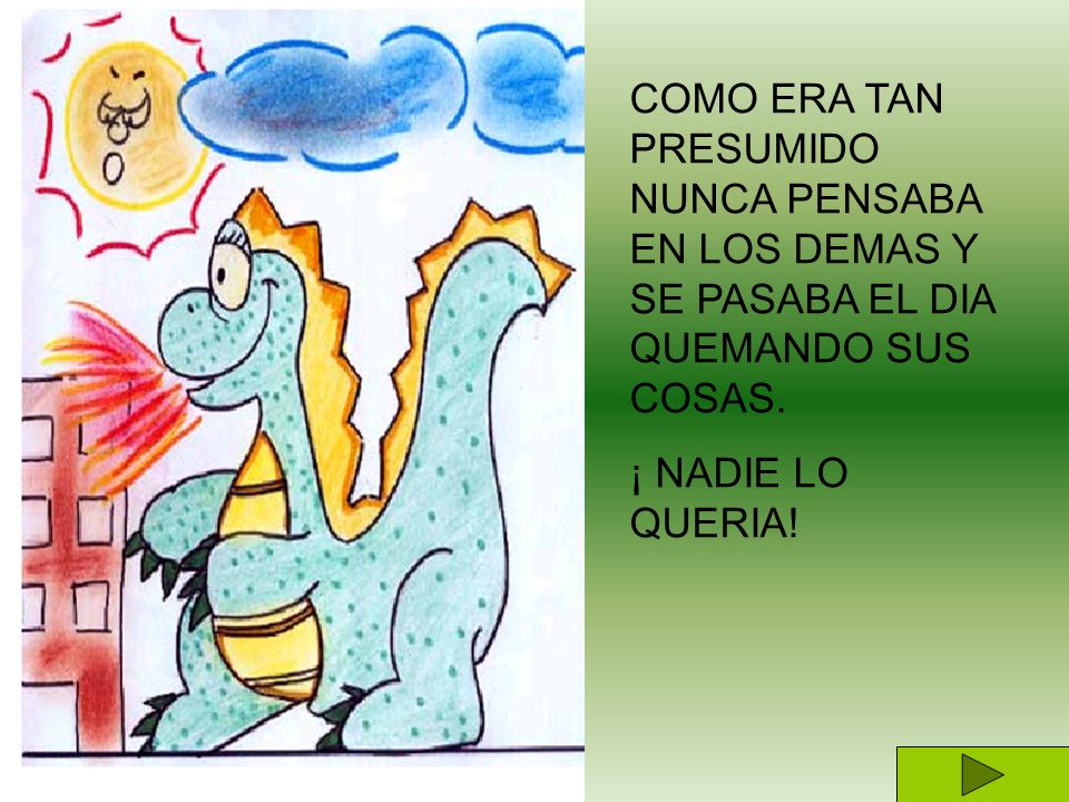 COMO ERA TAN PRESUMIDO NUNCA PENSABA EN LOS DEMAS Y SE PASABA EL DIA QUEMANDO SUS COSAS.