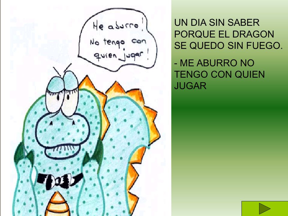 UN DIA SIN SABER PORQUE EL DRAGON SE QUEDO SIN FUEGO.