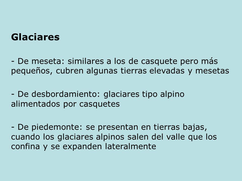 Glaciares De meseta: similares a los de casquete pero más pequeños, cubren algunas tierras elevadas y mesetas.