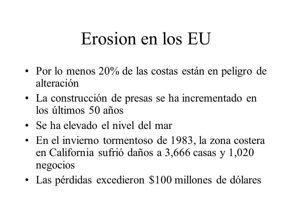 Erosion en los EU Por lo menos 20% de las costas están en peligro de alteración. La construcción de presas se ha incrementado en los últimos 50 años.