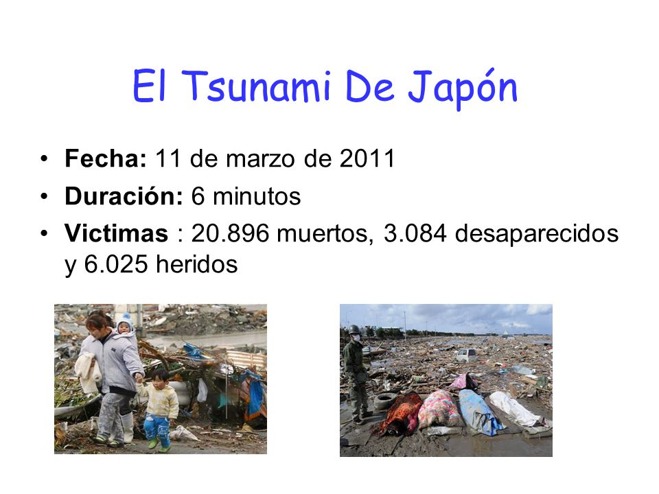 El Tsunami De Japón Fecha: 11 de marzo de 2011 Duración: 6 minutos