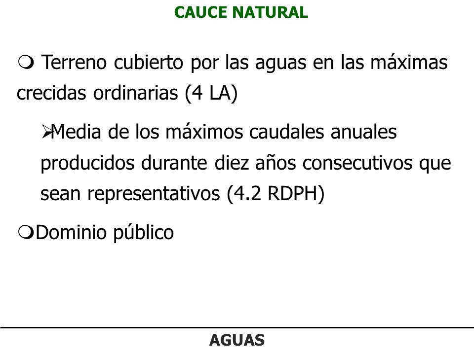 CAUCE NATURAL Terreno cubierto por las aguas en las máximas crecidas ordinarias (4 LA)