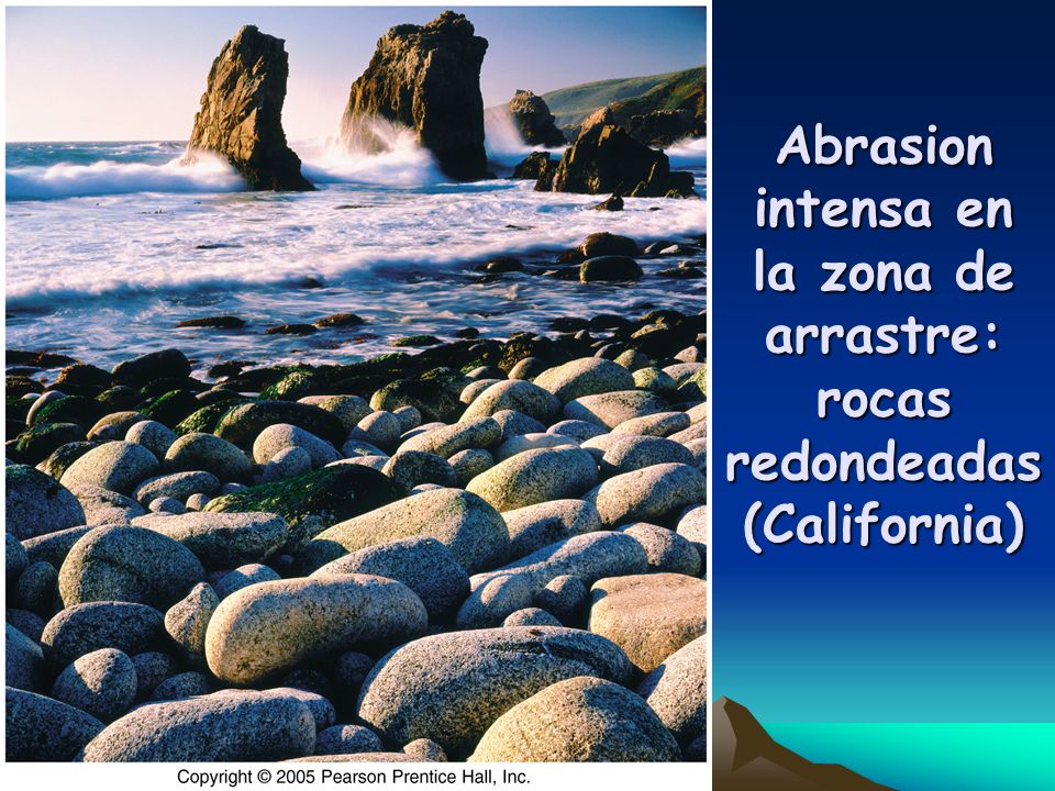 Abrasion intensa en la zona de arrastre: rocas redondeadas (California)