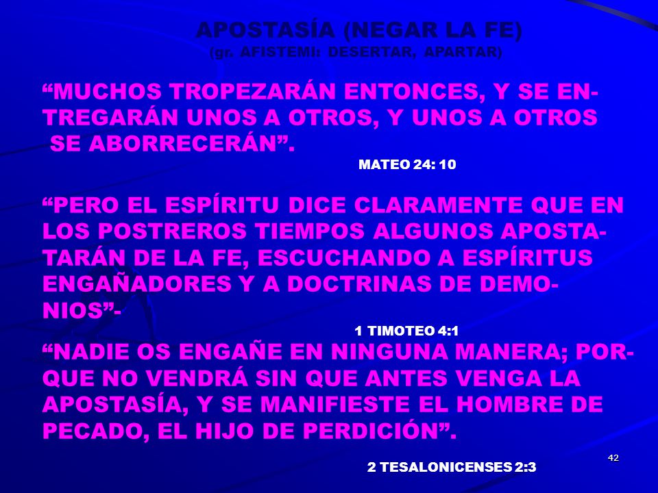 APOSTASÍA (NEGAR LA FE) MUCHOS TROPEZARÁN ENTONCES, Y SE EN-