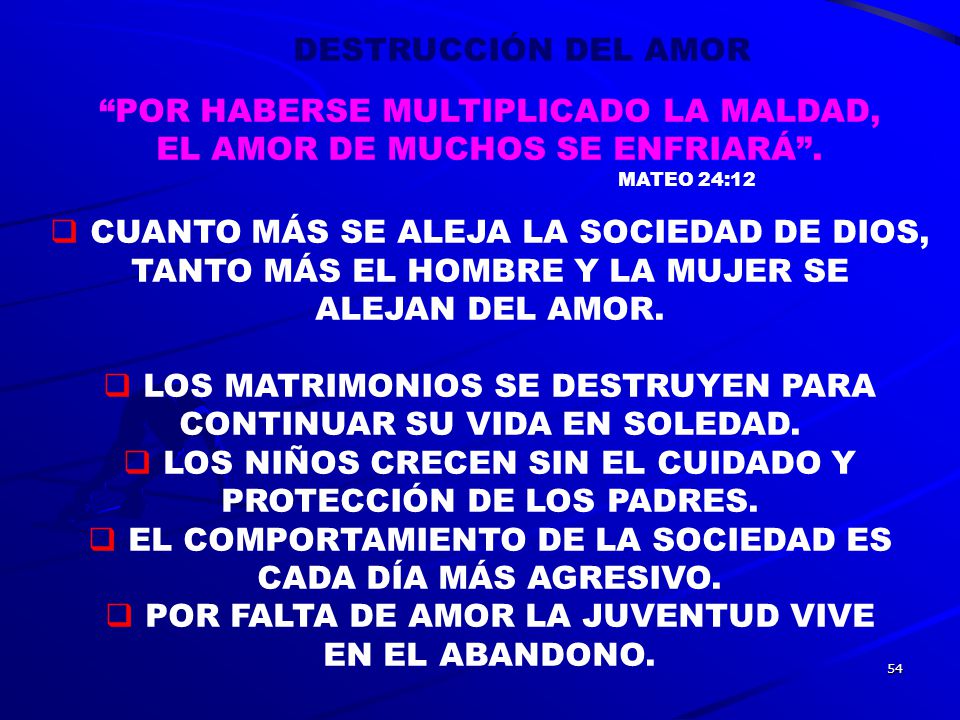 POR HABERSE MULTIPLICADO LA MALDAD, EL AMOR DE MUCHOS SE ENFRIARÁ .