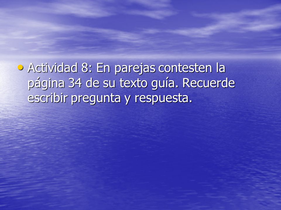 Actividad 8: En parejas contesten la página 34 de su texto guía