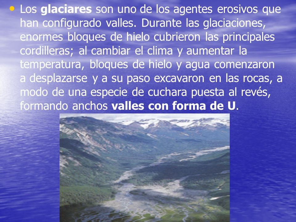 Los glaciares son uno de los agentes erosivos que han configurado valles.
