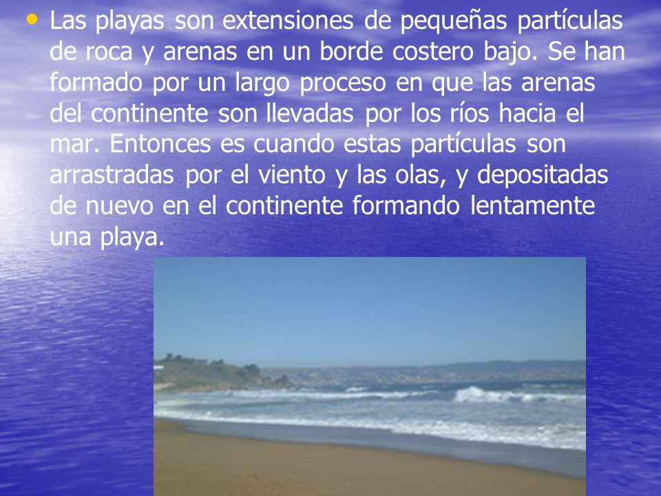 Las playas son extensiones de pequeñas partículas de roca y arenas en un borde costero bajo.