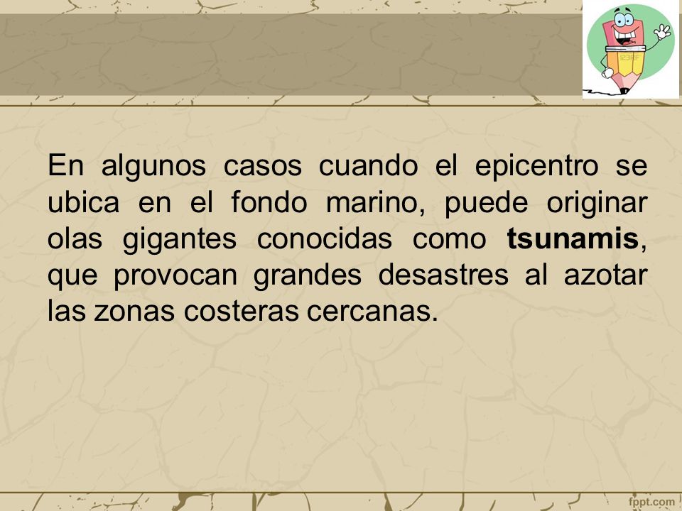 En algunos casos cuando el epicentro se ubica en el fondo marino, puede originar olas gigantes conocidas como tsunamis, que provocan grandes desastres al azotar las zonas costeras cercanas.
