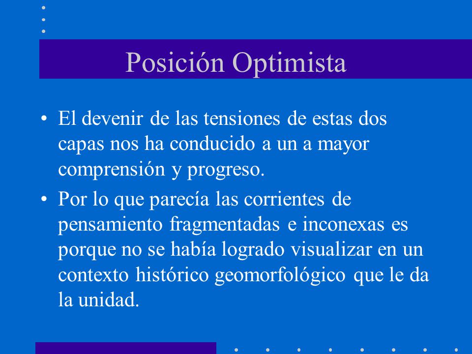 Posición Optimista El devenir de las tensiones de estas dos capas nos ha conducido a un a mayor comprensión y progreso.