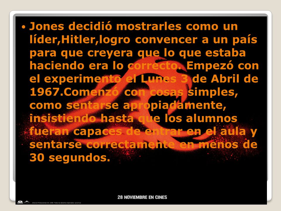 Jones decidió mostrarles como un líder,Hitler,logro convencer a un país para que creyera que lo que estaba haciendo era lo correcto.