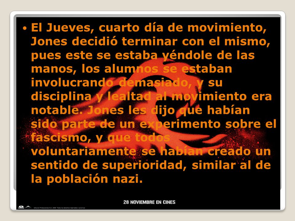 El Jueves, cuarto día de movimiento, Jones decidió terminar con el mismo, pues este se estaba yéndole de las manos, los alumnos se estaban involucrando demasiado, y su disciplina y lealtad al movimiento era notable.