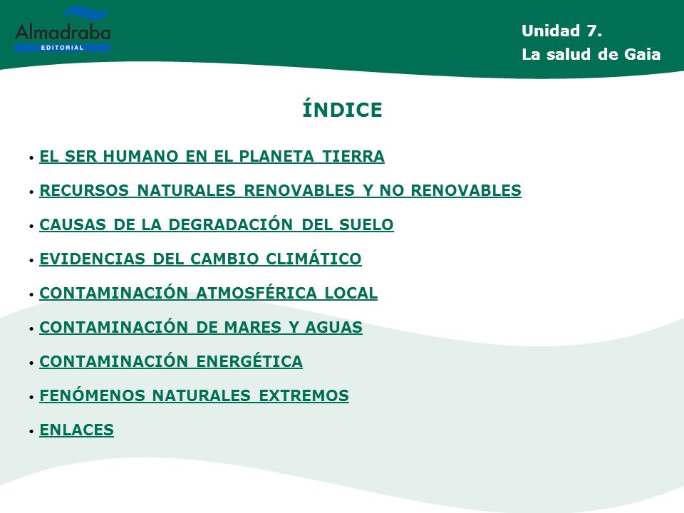 ÍNDICE Unidad 7. La salud de Gaia EL SER HUMANO EN EL PLANETA TIERRA