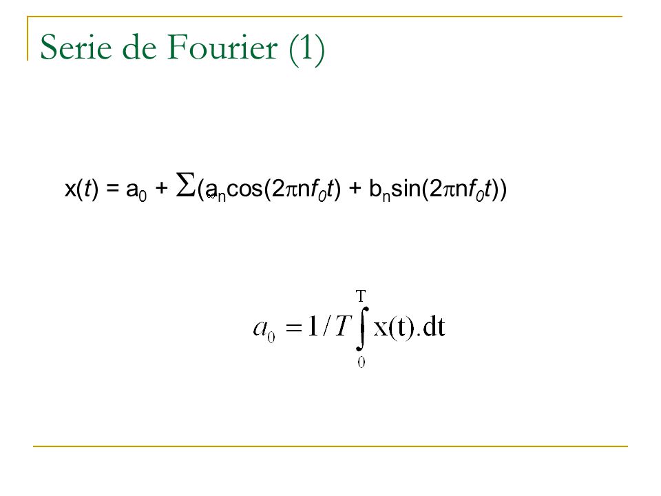 Serie de Fourier (1) x(t) = a0 + S(ancos(2pnf0t) + bnsin(2pnf0t))