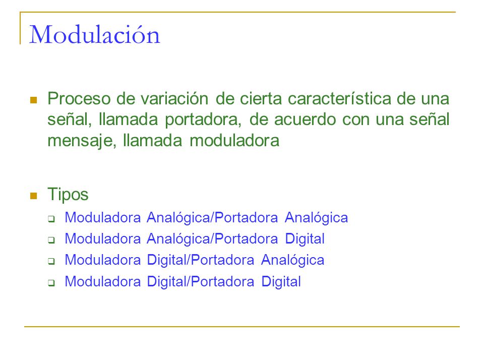 Modulación Proceso de variación de cierta característica de una señal, llamada portadora, de acuerdo con una señal mensaje, llamada moduladora.