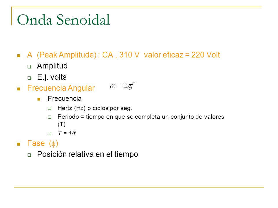 Onda Senoidal A (Peak Amplitude) : CA , 310 V valor eficaz = 220 Volt