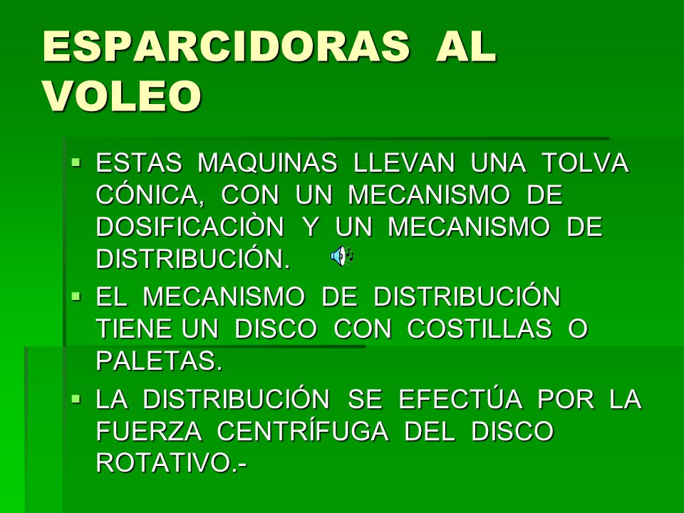 ESPARCIDORAS AL VOLEO ESTAS MAQUINAS LLEVAN UNA TOLVA CÓNICA, CON UN MECANISMO DE DOSIFICACIÒN Y UN MECANISMO DE DISTRIBUCIÓN.