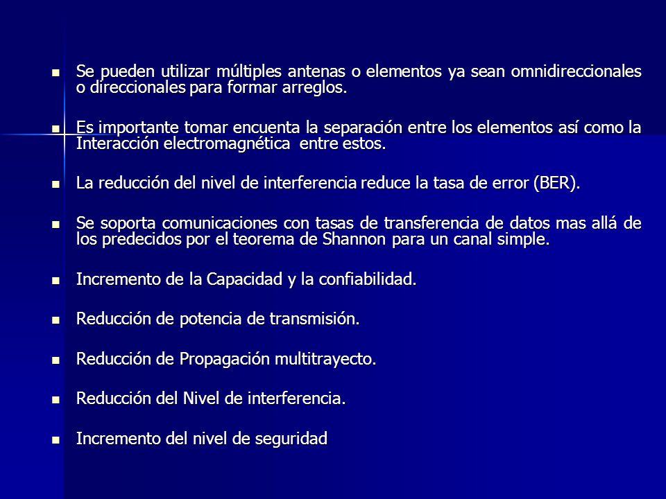 Se pueden utilizar múltiples antenas o elementos ya sean omnidireccionales o direccionales para formar arreglos.
