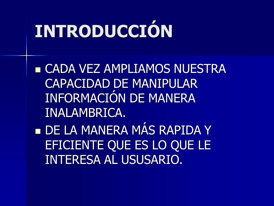 INTRODUCCIÓN CADA VEZ AMPLIAMOS NUESTRA CAPACIDAD DE MANIPULAR INFORMACIÓN DE MANERA INALAMBRICA.