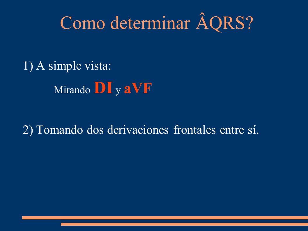 Como determinar ÂQRS 1) A simple vista: Mirando DI y aVF