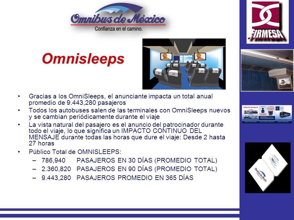Omnisleeps Gracias a los OmniSleeps, el anunciante impacta un total anual promedio de 9.443,280 pasajeros.
