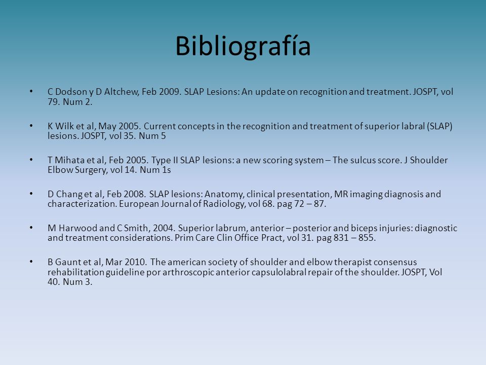 Bibliografía C Dodson y D Altchew, Feb SLAP Lesions: An update on recognition and treatment. JOSPT, vol 79. Num 2.