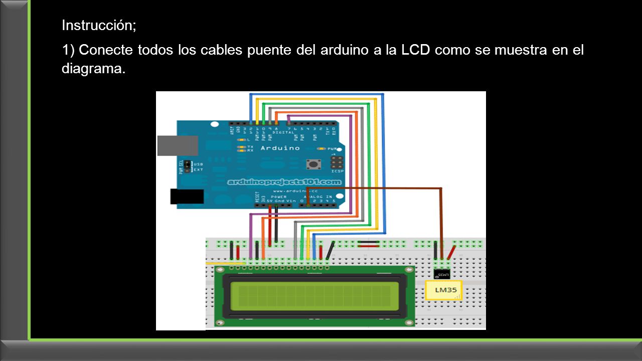 Instrucción; 1) Conecte todos los cables puente del arduino a la LCD como se muestra en el diagrama.