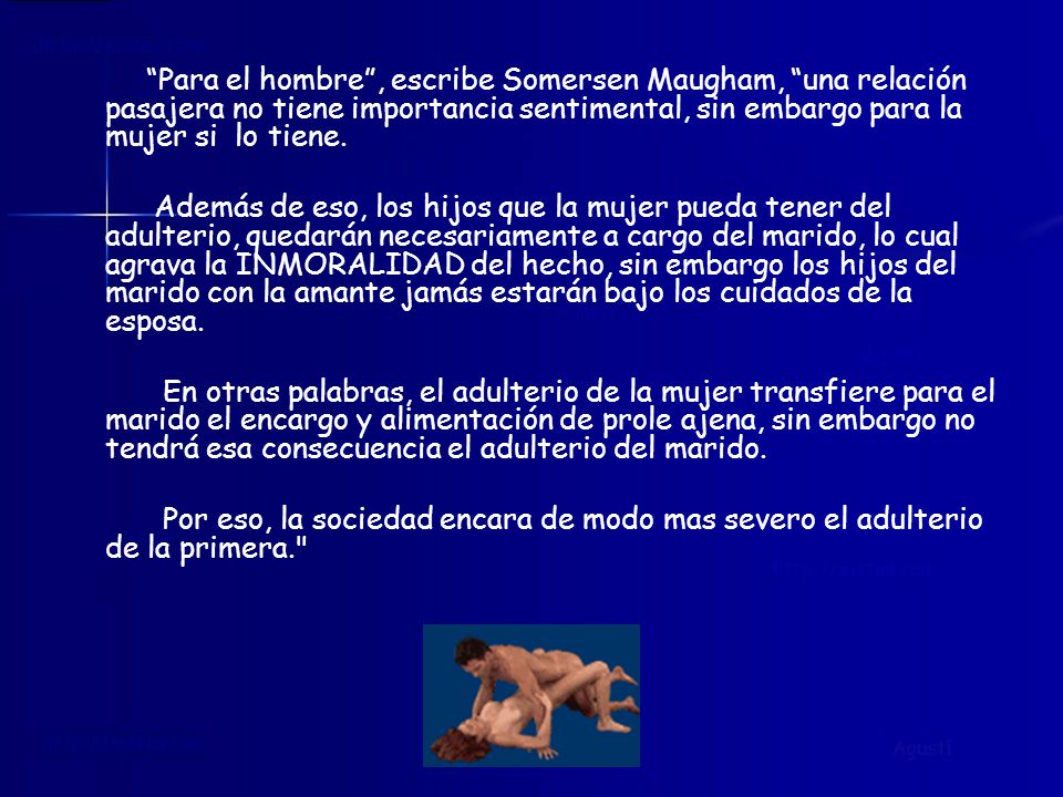 Para el hombre , escribe Somersen Maugham, una relación pasajera no tiene importancia sentimental, sin embargo para la mujer si lo tiene.