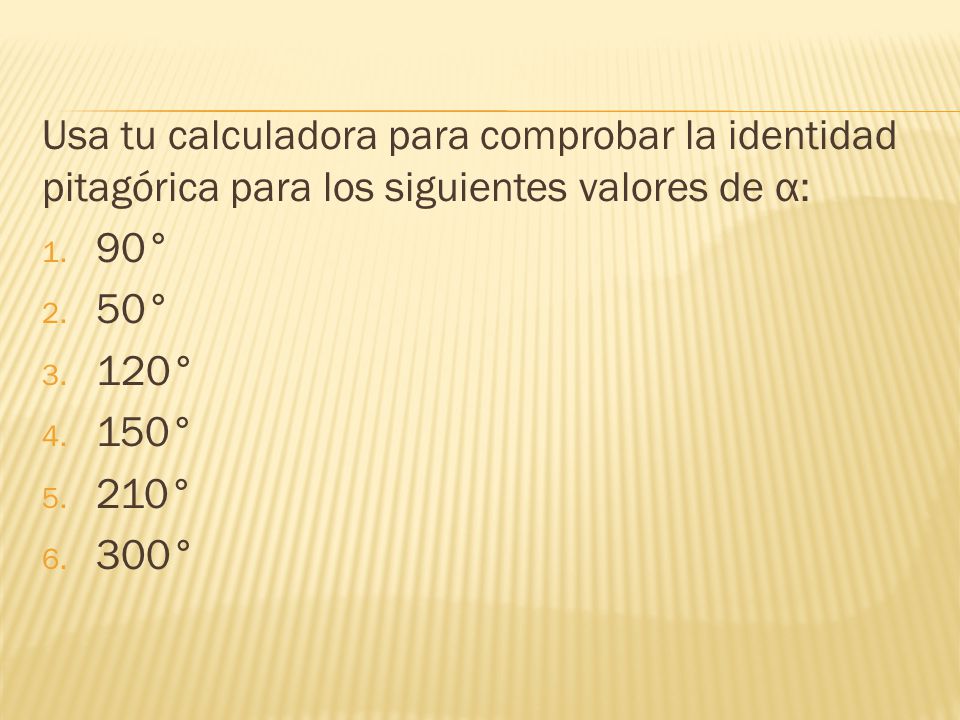 Usa tu calculadora para comprobar la identidad pitagórica para los siguientes valores de α: