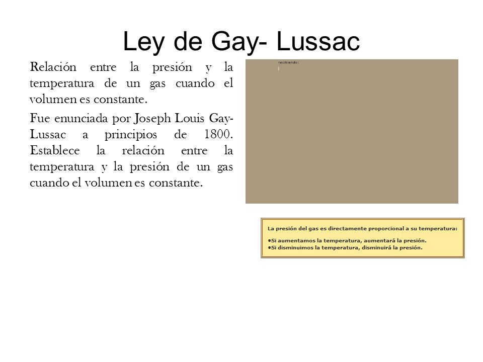 Ley de Gay- Lussac Relación entre la presión y la temperatura de un gas cuando el volumen es constante.
