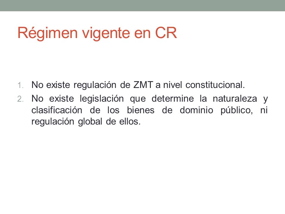 Régimen vigente en CR No existe regulación de ZMT a nivel constitucional.