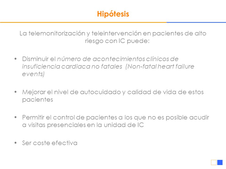 Hipótesis La telemonitorización y teleintervención en pacientes de alto riesgo con IC puede: