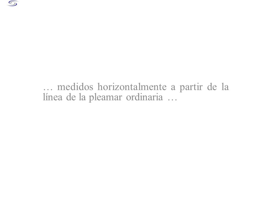 … medidos horizontalmente a partir de la línea de la pleamar ordinaria …