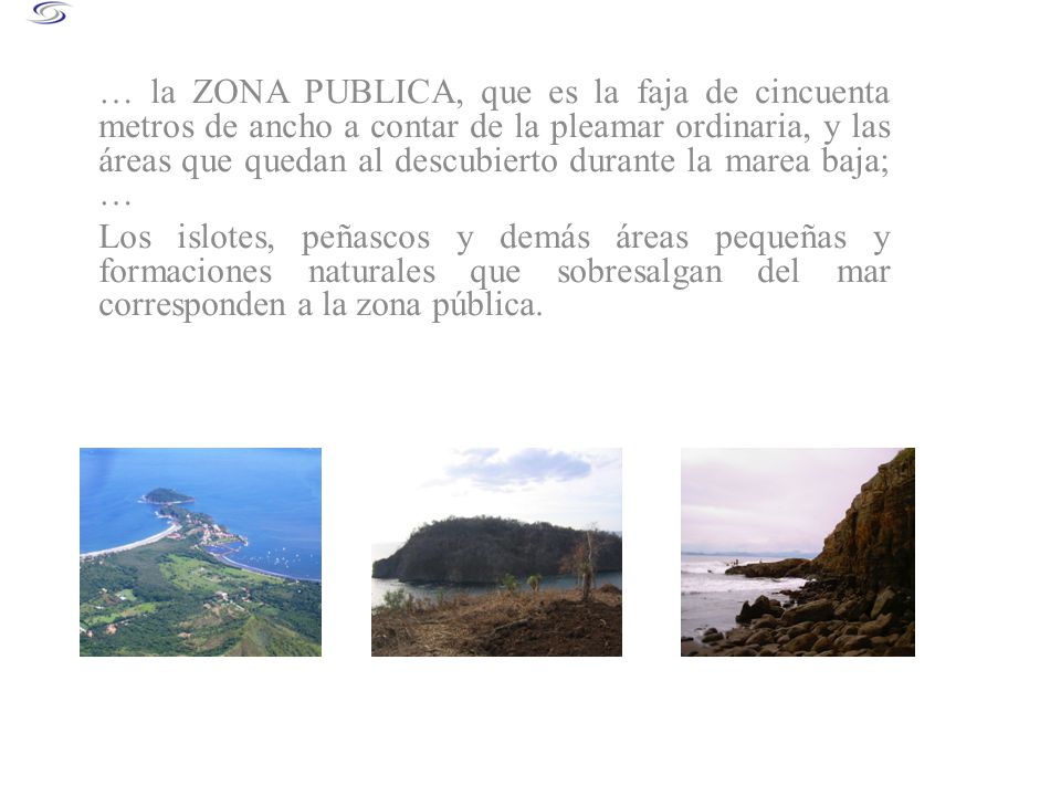 … la ZONA PUBLICA, que es la faja de cincuenta metros de ancho a contar de la pleamar ordinaria, y las áreas que quedan al descubierto durante la marea baja; …