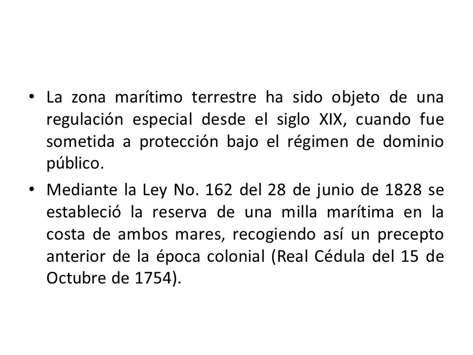 La zona marítimo terrestre ha sido objeto de una regulación especial desde el siglo XIX, cuando fue sometida a protección bajo el régimen de dominio público.