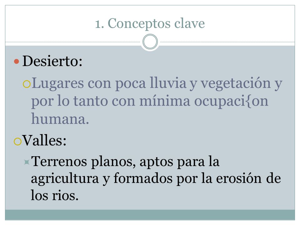 1. Conceptos clave Desierto: Lugares con poca lluvia y vegetación y por lo tanto con mínima ocupaci{on humana.