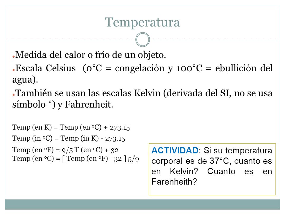 Temperatura Medida del calor o frío de un objeto.
