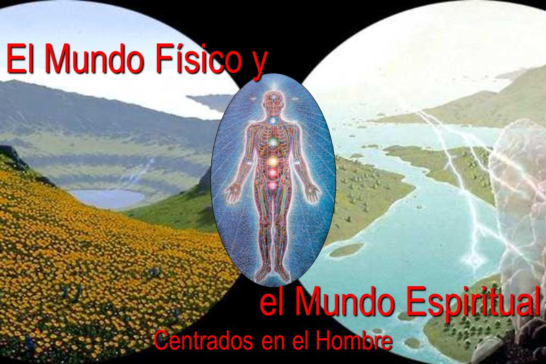El Mundo Físico y el Mundo Espiritual Centrados en el Hombre