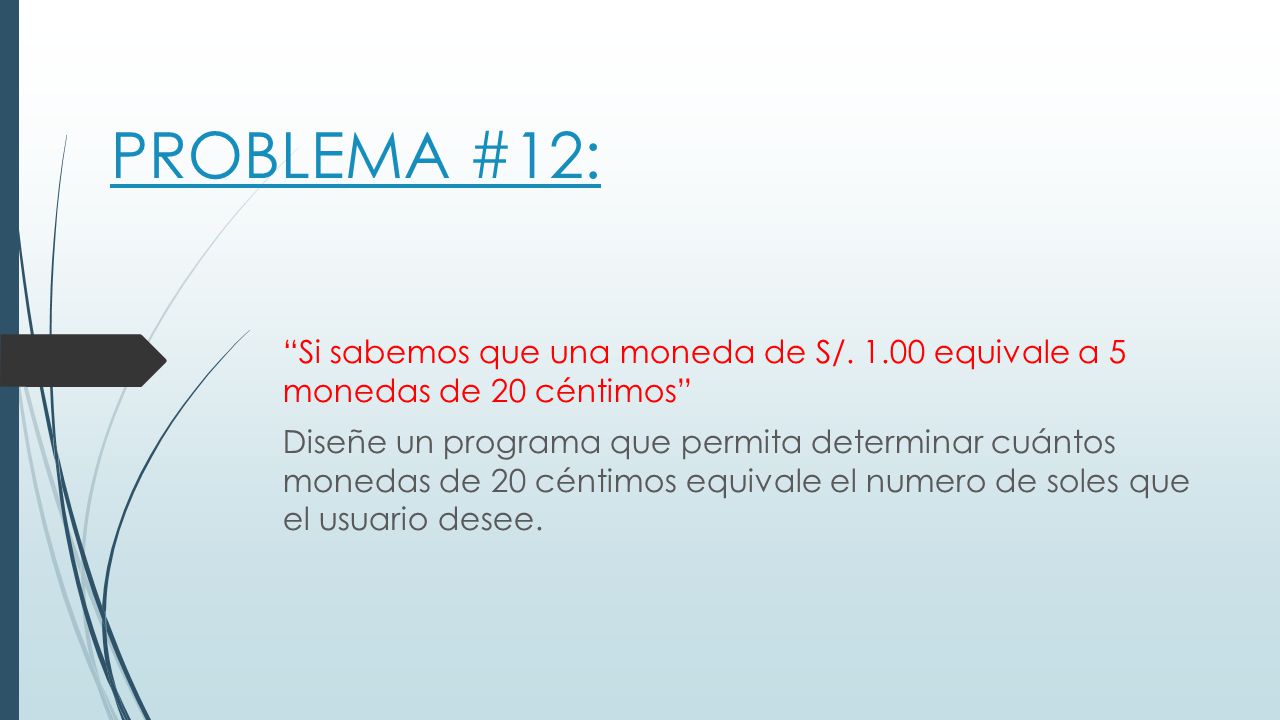 PROBLEMA #12: Si sabemos que una moneda de S/ equivale a 5 monedas de 20 céntimos