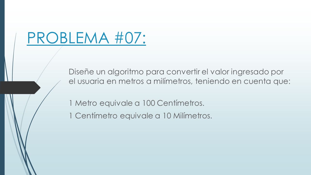 PROBLEMA #07: Diseñe un algoritmo para convertir el valor ingresado por el usuaria en metros a milímetros, teniendo en cuenta que: