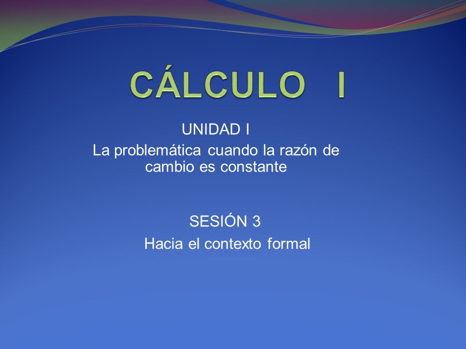 UNIDAD I La problemática cuando la razón de cambio es constante