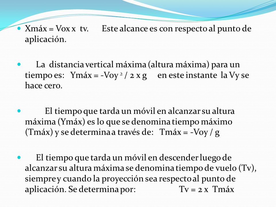 Xmáx = Vox x tv. Este alcance es con respecto al punto de aplicación.