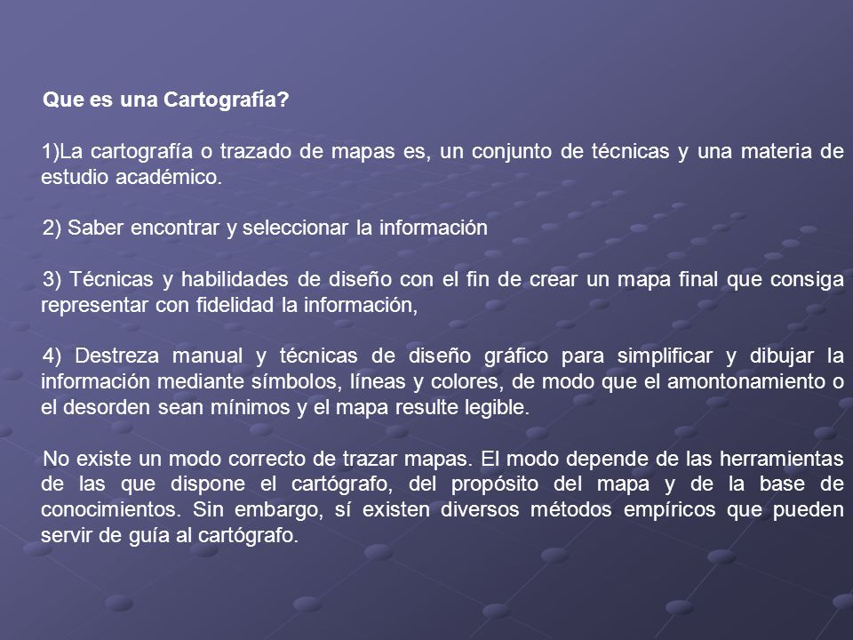 Que es una Cartografía La cartografía o trazado de mapas es, un conjunto de técnicas y una materia de estudio académico.