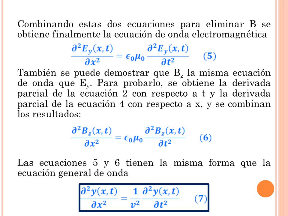 Combinando estas dos ecuaciones para eliminar B se obtiene finalmente la ecuación de onda electromagnética También se puede demostrar que Bz la misma ecuación de onda que Ey.